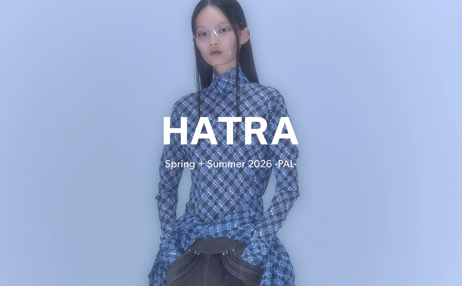【HATRA】Spring + Summer 2026 -PAL-