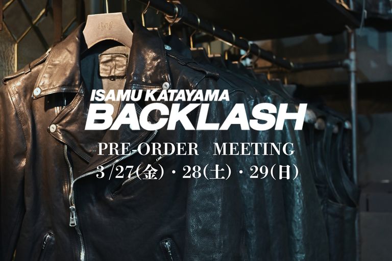 ISAMUKATAYAMA BACKLASH｜2026 A/W 【PRE-ORDER MEETING 開催決定！】 3月・27（金）-28（土）-29（日）