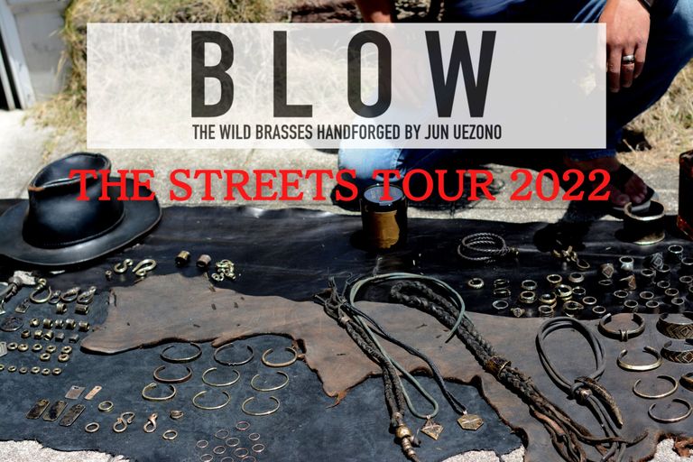 BLOW WILD HANDFORGED BY　JUN UEZONO　【THE STREETS TOUR 2022 / 1 DAY EVENT】