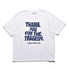 THANK YOU FOR THE TRAGEDY T-SH （WHITE） / プリントTシャツ （ホワイト） 2505-4002
