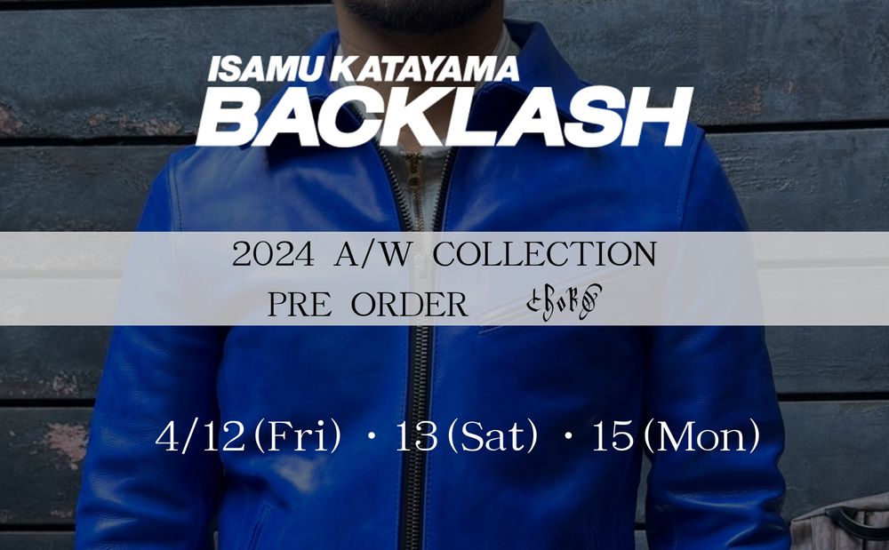 ISAMUKATAYAMA BACKLASH  【PRE ORDER MEETING 開催決定！】 4/12（金）・13（土）・15（月）