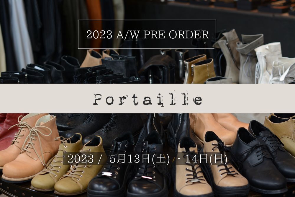 Portaille｜ポルタユ 「2023秋冬新作プレオーダーミーティング開催!!」 5/13（土）・14（日） 11：00‐19：00
