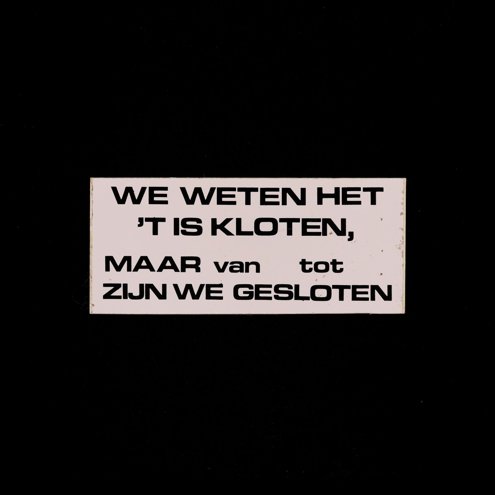 WE WETEN HET 'T IS KLOTEN MAAR VAN TOT ZIJN WE GESLOTEN ヴィンテージステッカー オランダ