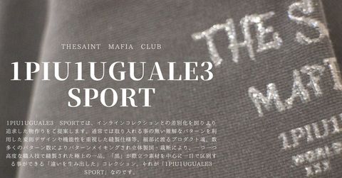 【1PIU1UGUALE3 SPORT】×THESAINT MAFIA CLUB-『脱ブナン』知る人ぞ知る、大人のラグジュアリーブランド。
