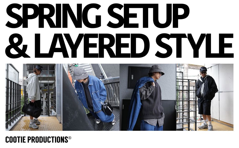 COOTIE PRODUCTIONS - SPRING SETUP & LAYERED STYLE / スタイル特集アップ致しました