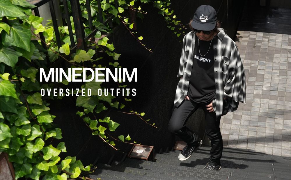 MINEDENIM - OVERSIZED OUTFITS / スタイル特集アップ致しました