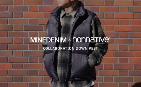 MINEDENIM × NONNATIVE COLLABORATION DOWN VEST / スタイル特集アップ致しました。