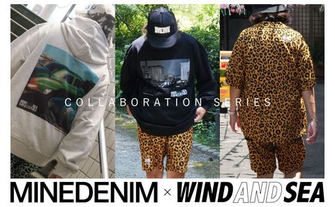 MINEDENIM × WIND AND SEA - COLLABORATION SERIES / スタイル特集アップ致しました。