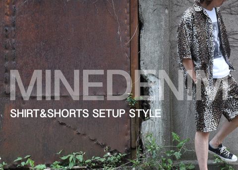 MINEDENIM - SHIRT&SHORTS SETUP STYLE / スタイル特集アップ致しました。