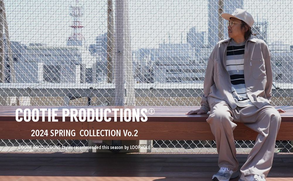 COOTIE PRODUCTIONS - 2024 SPRING COLLECTION vol.2 / スタイル特集アップ致しました。