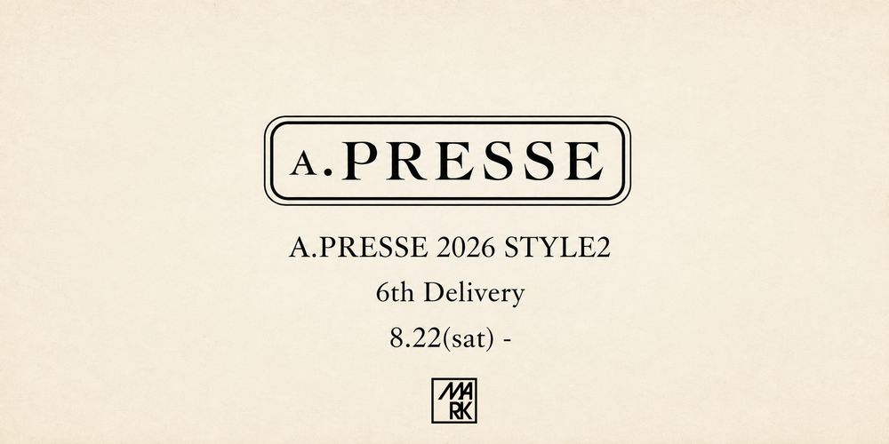 A.PRESSE 2026 STYLE2 6th Delivery☆8月22日(土)新作発売！ (店頭11:00、オンライン12:00発売