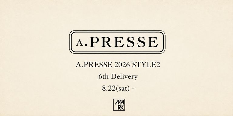 A.PRESSE 2026 STYLE2 6th Delivery☆8月22日(土)新作発売！ (店頭11:00、オンライン12:00発売