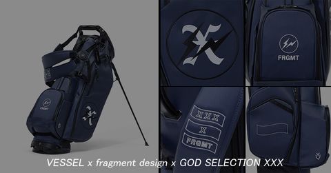 VESSEL x FRAGMENT x GOD SELECTION XXX GOLF BAG　発売開始