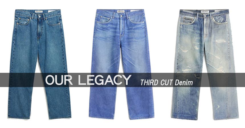 特集 ： OUR LEGACY “THIRD CUT DENIM”