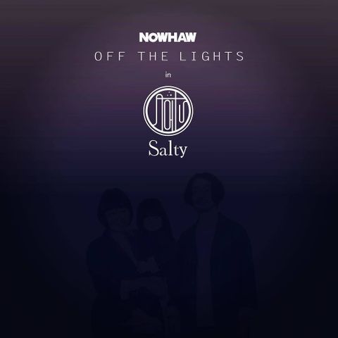 NOWHAW "OFF THE LIGHTS" in Salty
