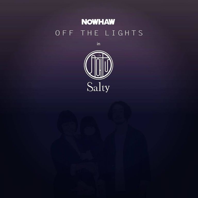 NOWHAW "OFF THE LIGHTS" in Salty