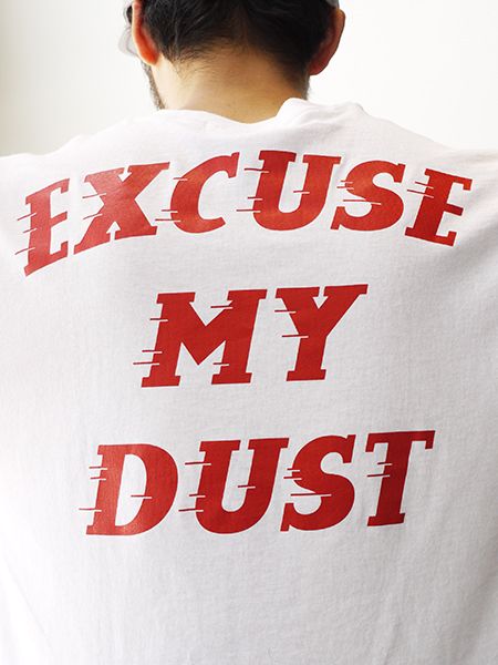 "EXCUSE MY DUST" TEE / エクスキューズマイダスト Tシャツ