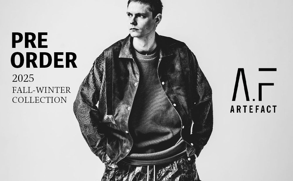 【オンライン先行予約会】A.F ARTEFACT 2025AW COLLECTION