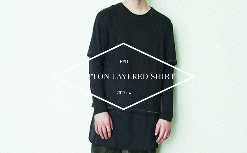 夏だけど、紹介するのは秋物です！《RYU : cotton layered shirt》
