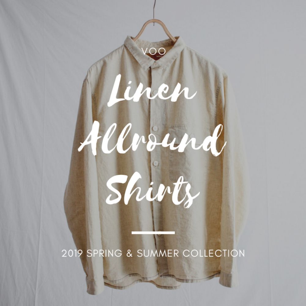 抜群の表情で魅せる綿麻シャツ【VOO : LINEN ALLROUND SHIRTS】